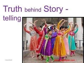 Truth behind Story -
telling
16/02/2020 3www.mandhyan.com
 