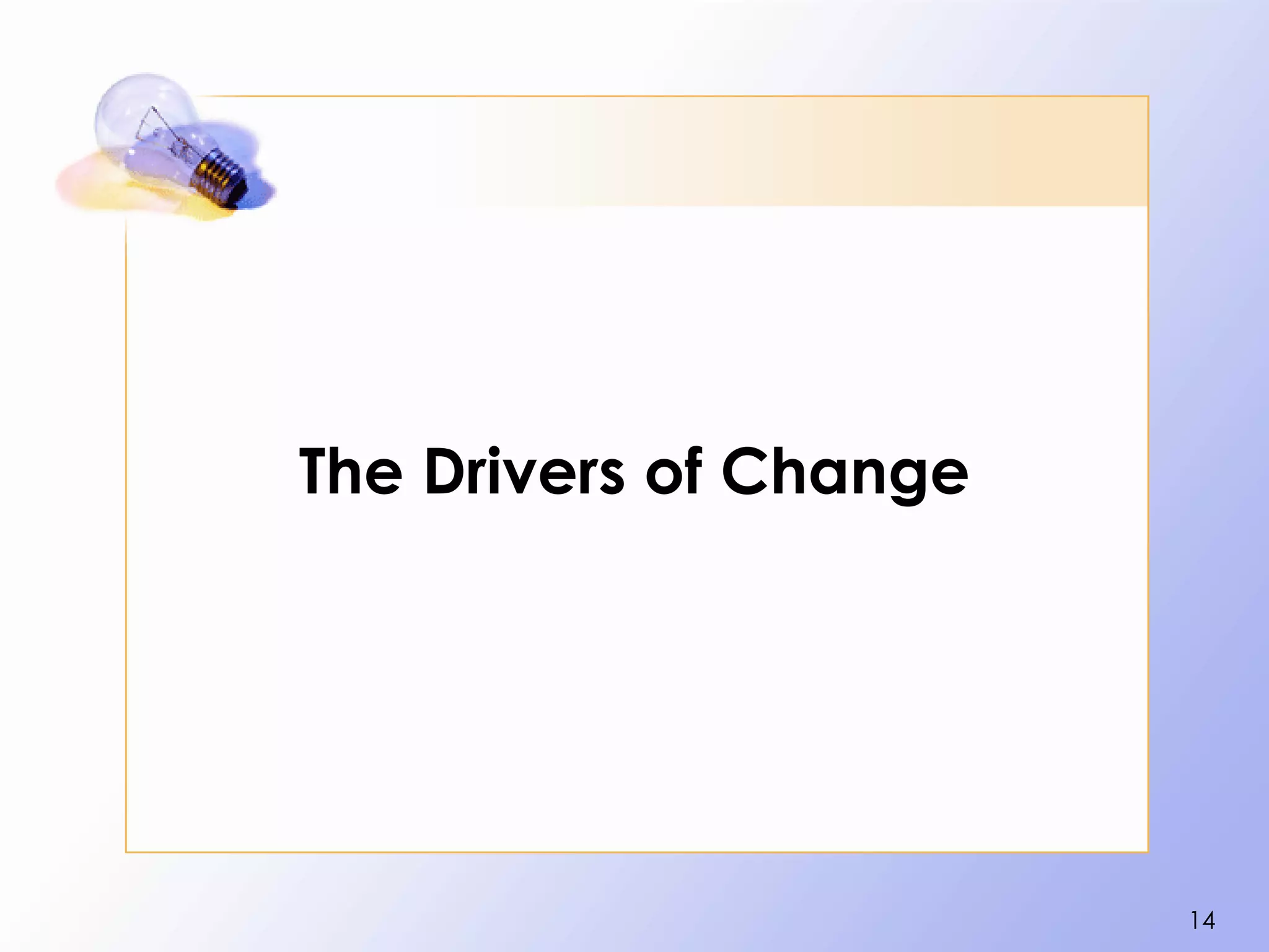 The Drivers of Change




                        14
 