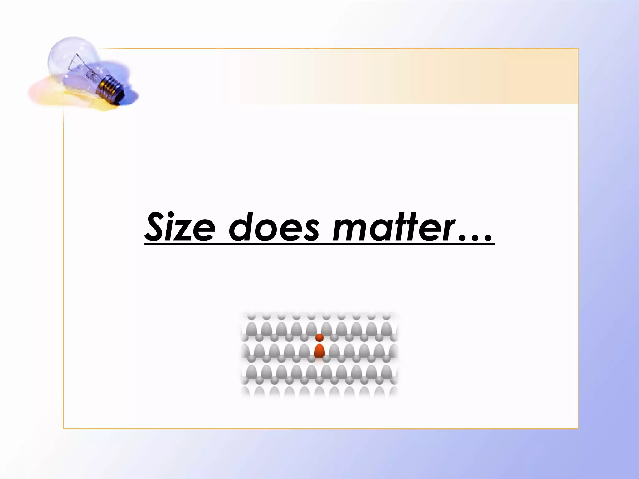 Size does matter…
 