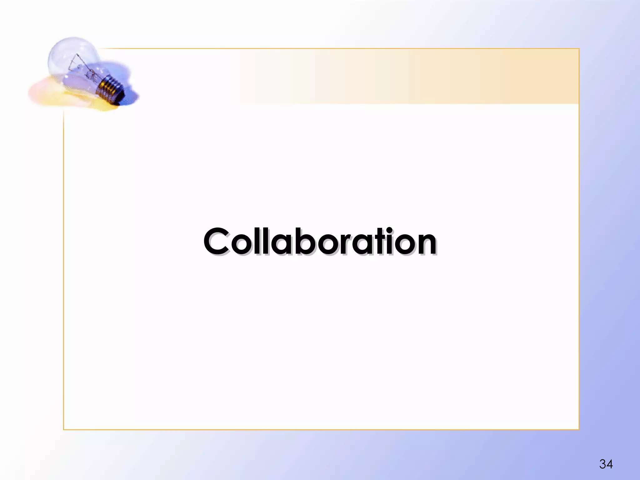 Collaboration




                34
 