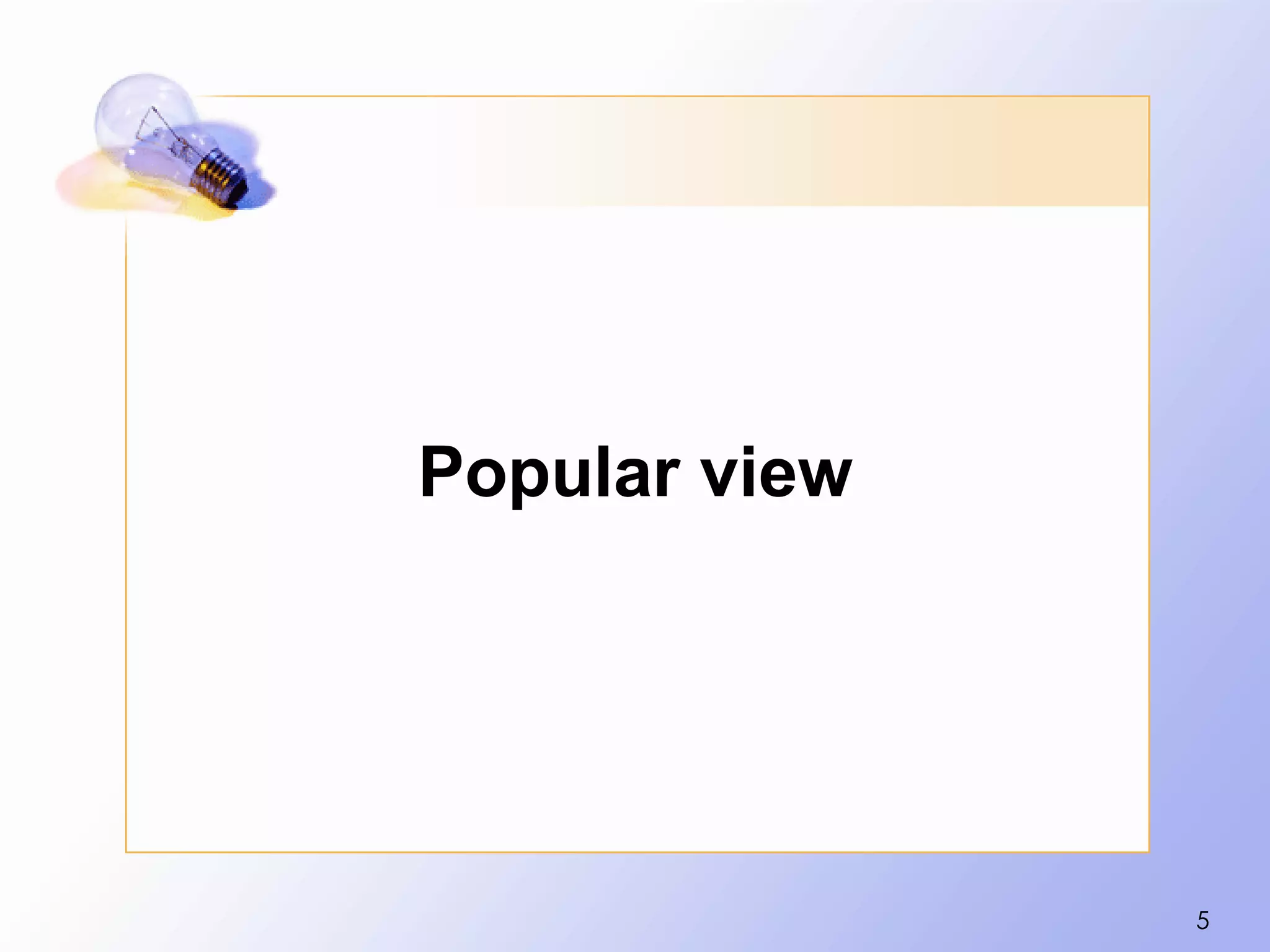 Popular view




               5
 