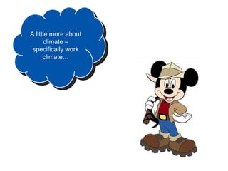 A little more about
      climate –
 specifically work
      climate…
 