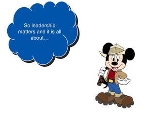 So leadership
matters and it is all
     about…
 