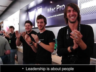 • Leadership is about people
 