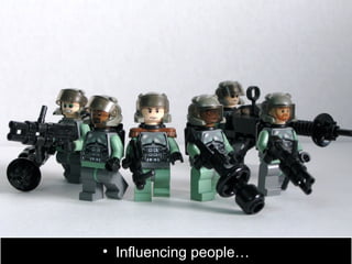 • Influencing people…
 