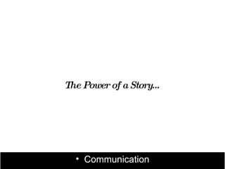 The Power of a Story…




  • Communication
 