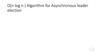 O(n log n ) Algorithm for Asynchronous leader
election
 