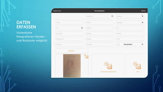DATEN
ERFASSEN
Visitenkarte
fotografieren (Vorder-
und Rückseite möglich)