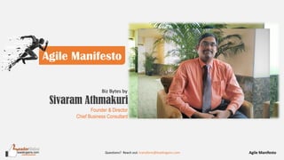 Questions? Reach out: transform@leadergains.com Agile Manifesto
leadergains.com
Agile Manifesto
Biz Bytes by
Sivaram Athmakuri
Founder & Director
Chief Business Consultant
 