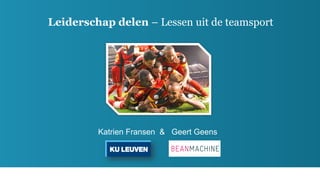 Leiderschap delen – Lessen uit de teamsport
Katrien Fransen & Geert Geens
 
