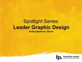 Spotlight Series:
Leader Graphic Design
Rolling Meadows, Illinois
 