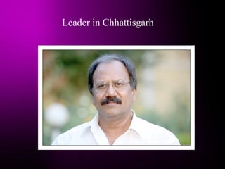 Leader in Chhattisgarh
 
