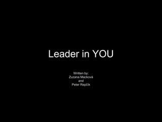 Leader in YOU Written by: Zuzana Mackov á and Peter Repčík 