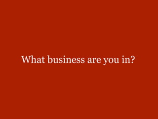 What business are you in?
 