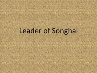 Leader of Songhai 