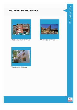 WATERPROOF MATERIALS
Water Repellent Coatings Waterproof Coatings
Elastomeric Coatings
Products
 