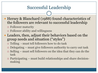 Successful Leadership
 Hersey & Blanchard (1988) found characteristics of
the followers are relevant to successful leader...