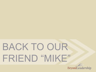 BACK TO OUR
FRIEND “MIKE”
 