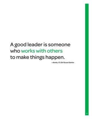 A good leader is someone
who works with others
to make things happen.
                —Annie, 17, Girl Scout Senior




                                                7
 
