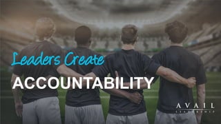 Leaders Create
ACCOUNTABILITY
 
