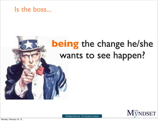 Is the boss...



                               being the change he/she
                                wants to see happ...