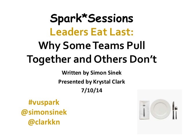 leaders eat last by simon sinek leaders eat last why some teams pull