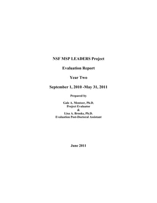 NSF MSP LEADERS Project
Evaluation Report
Year Two
September 1, 2010 -May 31, 2011
Prepared by
Gale A. Mentzer, Ph.D.
Project Evaluator
&
Lisa A. Brooks, Ph.D.
Evaluation Post-Doctoral Assistant
June 2011
 