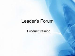 Leader’s Forum  Product training 