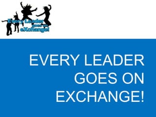 EVERY LEADER GOES ON EXCHANGE! 