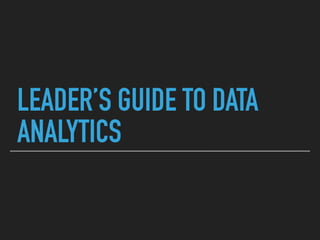 LEADER’S GUIDE TO DATA
ANALYTICS
 