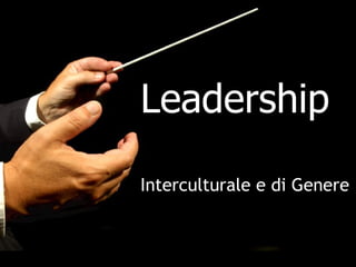 Leadership
Interculturale e di Genere
 