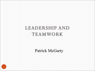 LEADERSHIP AND TEAMWORK Patrick McGarty 