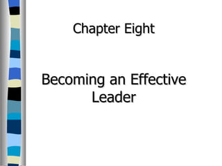 Chapter Eight Becoming an Effective Leader 