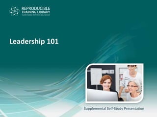 Supplemental Self-Study Presentation
Leadership 101
 
