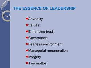 THE ESSENCE OF LEADERSHIP Adversity Values Enhancing trust Governance Fearless environment Managerial remuneration Integrity Two mottos 