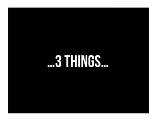 …3 things…