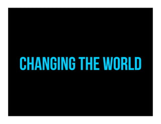 Changing the world