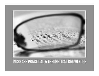 Increase Practical & Theoretical Knowledge