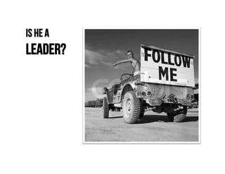 is he a
leadeR?