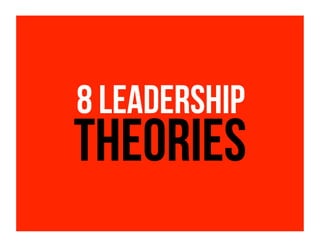 8 Leadership
Theories