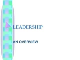 LEADERSHIP AN OVERVIEW 
