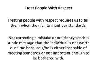 Treat People With Respect<br />Treating people with respect requires us to tell them when they fail to meet our standards....