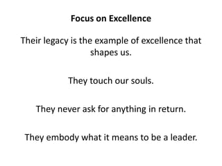 Focus on Excellence<br />Their legacy is the example of excellence that shapes us. <br />They touch our souls. <br />They ...