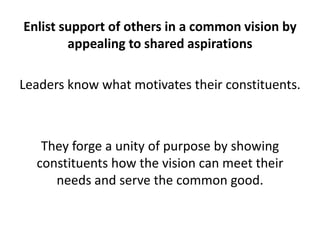 Enlist support of others in a common vision by appealing to shared aspirations<br />Leaders know what motivates their cons...