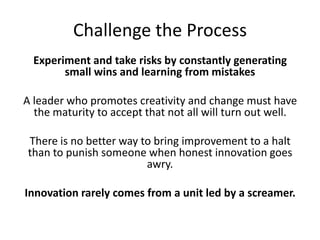 Challenge the Process<br />Experiment and take risks by constantly generating small wins and learning from mistakes<br />A...
