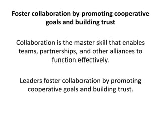 Foster collaboration by promoting cooperative goals and building trust<br />Collaboration is the master skill that enables...