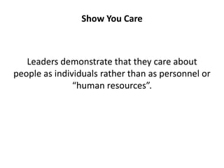 Show You Care<br />Leaders demonstrate that they care about people as individuals rather than as personnel or “human resou...