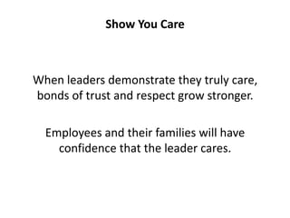 Show You Care<br />When leaders demonstrate they truly care, bonds of trust and respect grow stronger. <br />Employees and...