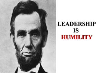 LEADERSHIP IS  HUMILITY 