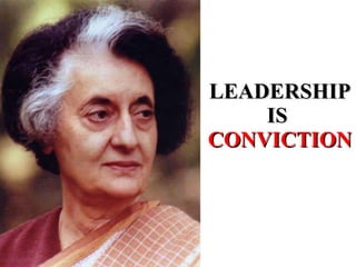 LEADERSHIP IS  CONVICTION 